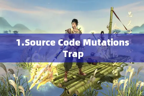 1.Source Code Mutations Trap