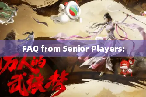 FAQ from Senior Players: